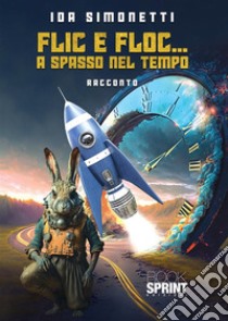 Flic e floc... a spasso nel tempo libro di Simonetti Ida