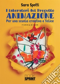 I laboratori del Progetto AnimAzione libro di Spotti Sara