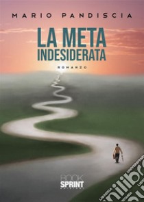 La meta indesiderata libro di Pandiscia Mario