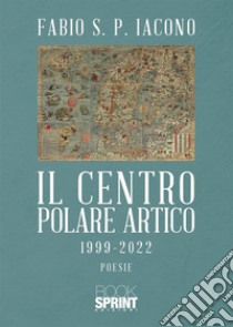 Il centro Polare Artico 1999-2022 libro di Iacono Fabio S. P.