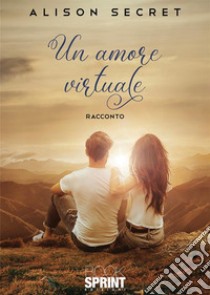 Un amore virtuale libro di Secret Alison