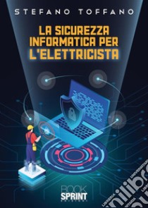 La sicurezza informatica per l'elettricista libro di Toffano Stefano