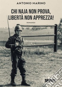 Chi naja non prova, libertà non apprezza! libro di Marino Antonio