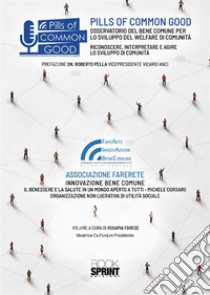 Pills of Common Good. Osservatorio del bene comune per lo sviluppo del welfare di comunità libro di Associazione FareRete InnovAzione BeneComune