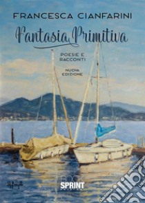 Fantasia primitiva libro di Cianfarini Francesca