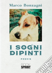 I sogni dipinti libro di Bonzagni Marco