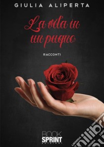 La vita in un pugno libro di Aliperta Giulia