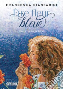 Être fleur bleue. Ediz. italiana e tedesca libro di Cianfarini Francesca