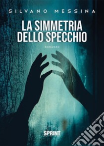 La simmetria dello specchio libro di Messina Silvano