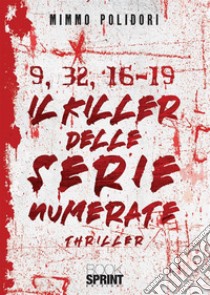 9, 32, 16-19. Il killer delle serie numerate libro di Polidori Mimmo