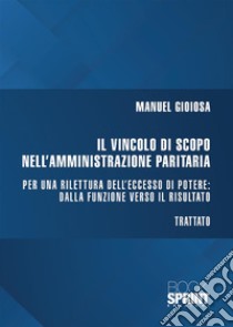 Il vincolo di scopo nell'amministrazione paritaria libro di Gioiosa Manuel