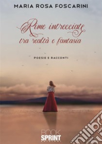 Rime intrecciate tra realtà e fantasia libro di Foscarini Maria Rosa