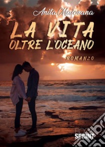 La vita oltre l'oceano libro di Maiorana Anita