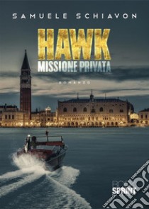 Hawk. Missione privata libro di Schiavon Samuele