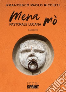 Mena mò. Pastorale lucana libro di Ricciuti Francesco Paolo