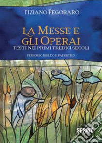 La Messe e gli operai. Testi nei primi tredici secoli libro di Pegoraro Tiziano