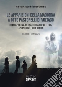 Le apparizioni della Madonna a otto pastorelli di Voltago libro di Fornaro Mario Massimiliano