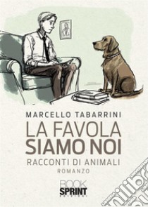 La favola siamo noi libro di Tabarrini Marcello