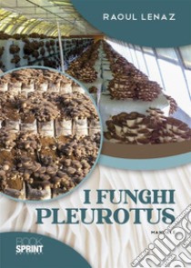 I funghi Pleurotus libro di Lenaz Raoul