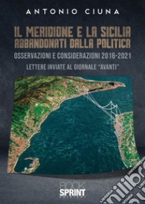 Il Meridione e la Sicilia abbandonati dalla politica libro di Ciuna Antonio