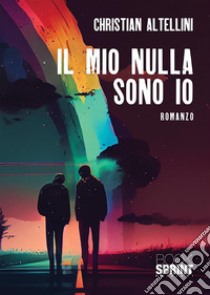 Il mio nulla sono io libro di Altellini Christian