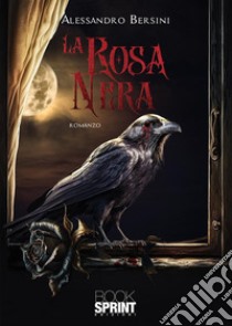 La rosa nera libro di Bersini Alessandro