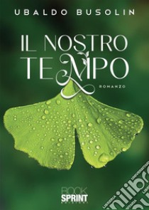 Il nostro tempo libro di Busolin Ubaldo