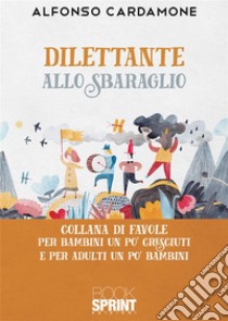 Dilettante allo sbaraglio libro di Cardamone Alfonso