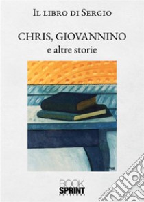 Chris, Giovannino e altre storie libro di Scotti Sergio