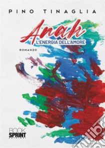 Anah. L'energia dell'amore libro di Tinaglia Pino