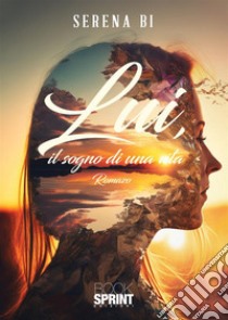 Lui, il sogno di una vita libro di Bi Serena