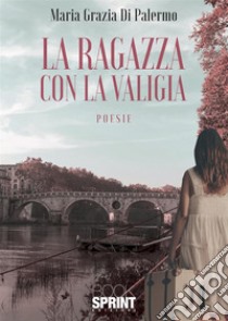 La ragazza con la valigia libro di Di Palermo Maria Grazia