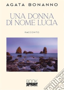 Una donna di nome Lucia libro di Bonanno Agata