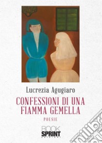 Confessioni di una fiamma gemella libro di Agugiaro Lucrezia