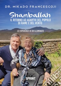 Shamballah. Il ritorno ad Agarthi del popolo di rame e del vento libro di Mikado Francesco