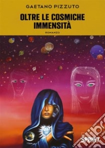 Oltre le cosmiche immensità libro di Pizzuto Gaetano