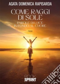 Come Raggi di Sole libro di Rapisarda Agata Domenica