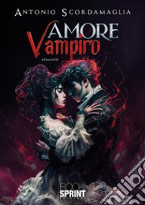 Amore vampiro libro di Scordamaglia Antonio