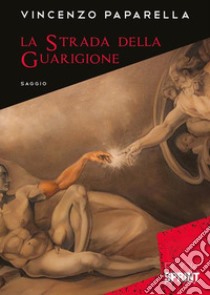 La strada della guarigione libro di Paparella Vincenzo