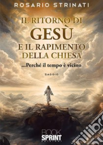 Il ritorno di Gesù e il rapimento della Chiesa libro di Strinati Rosario