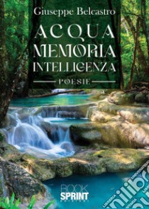 Acqua memoria intelligenza libro di Belcastro Giuseppe