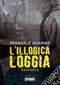 L'illogica loggia libro di Guarino Pasquale