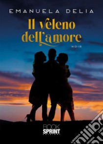 Il veleno dell'amore libro di Delia Emanuela