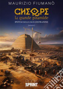 Cheope. La grande piramide libro di Fiumanò Maurizio