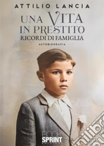 Una vita in prestito libro di Lancia Attilio