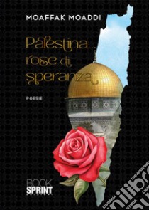 Palestina... rose di speranza libro di Moaddi Mowaffaq