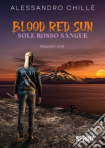 Blood red sun libro di Chillè Alessandro