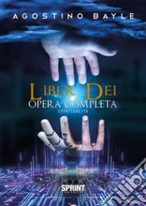 Liber dei. Opera completa libro di Bayle Agostino