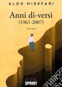 Anni di-versi (1961-2007) libro di Misefari Aldo