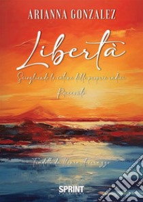 Libertà. Sciogliendo le catene delle proprie radici libro di Gonzalez Arianna